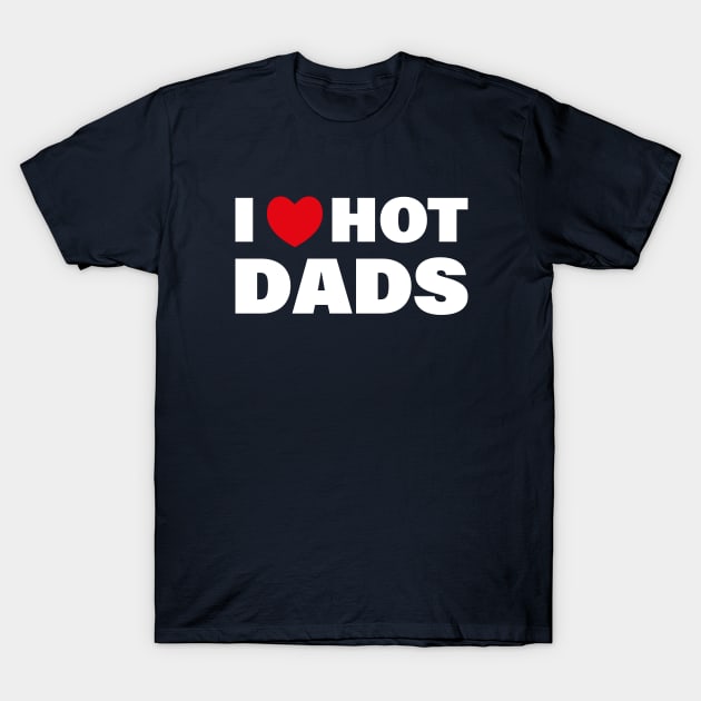 I love Hot Dads T-Shirt by Almytee